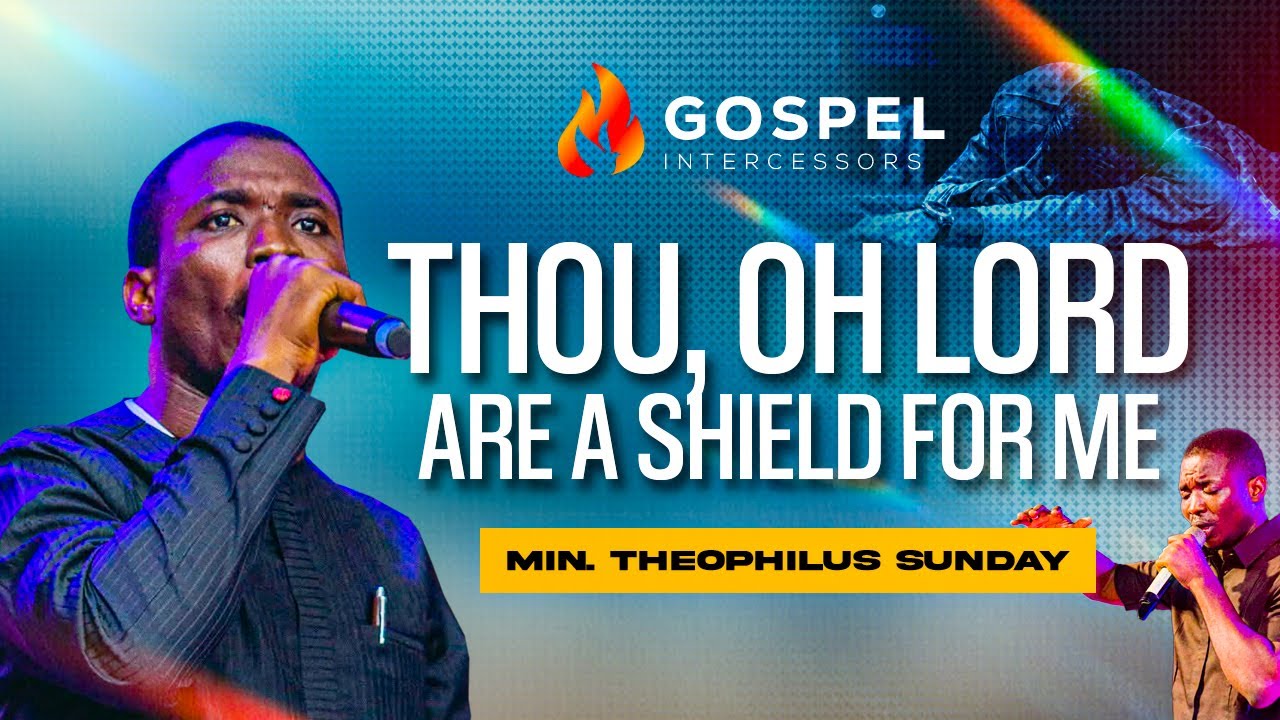 For Thou Oh Lord | My Shield, My Glory & the Lifter of My Head | Theophilus Sunday Worship & Prayer