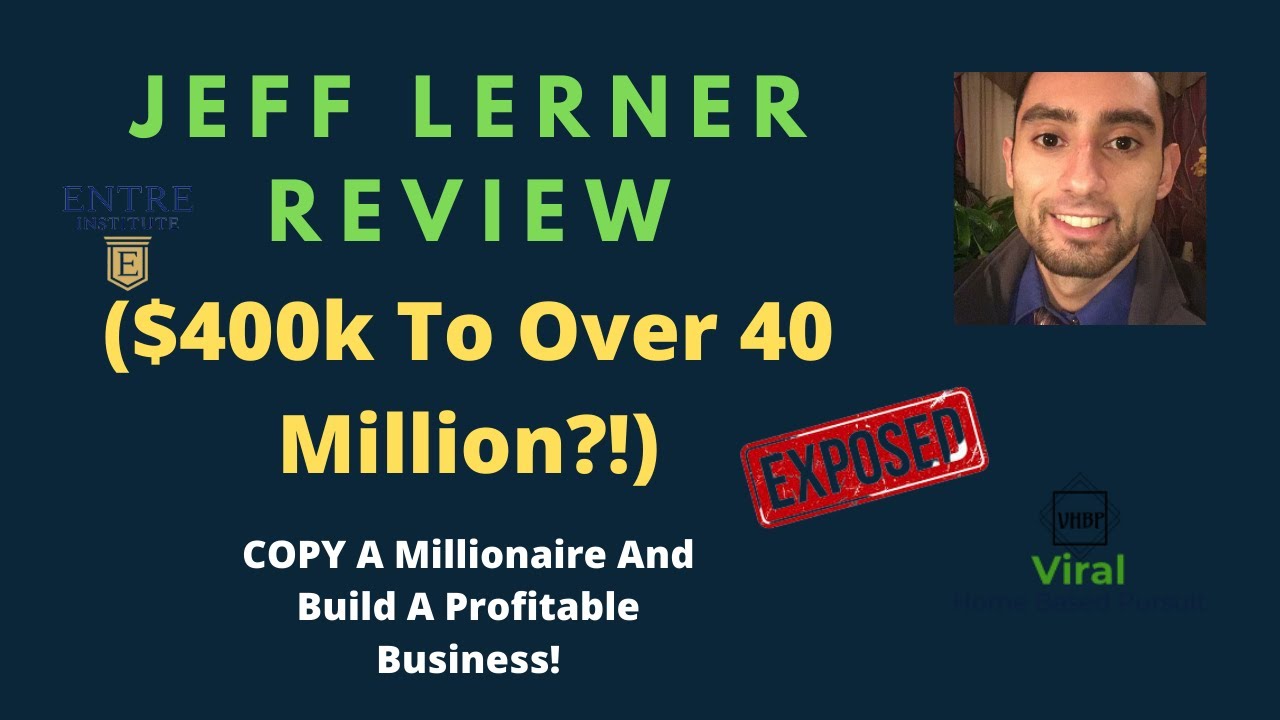 Jeff Lerner Review($400k To Over 40 Million?!) - COPY A Millionaire And Build A Profitable Business!