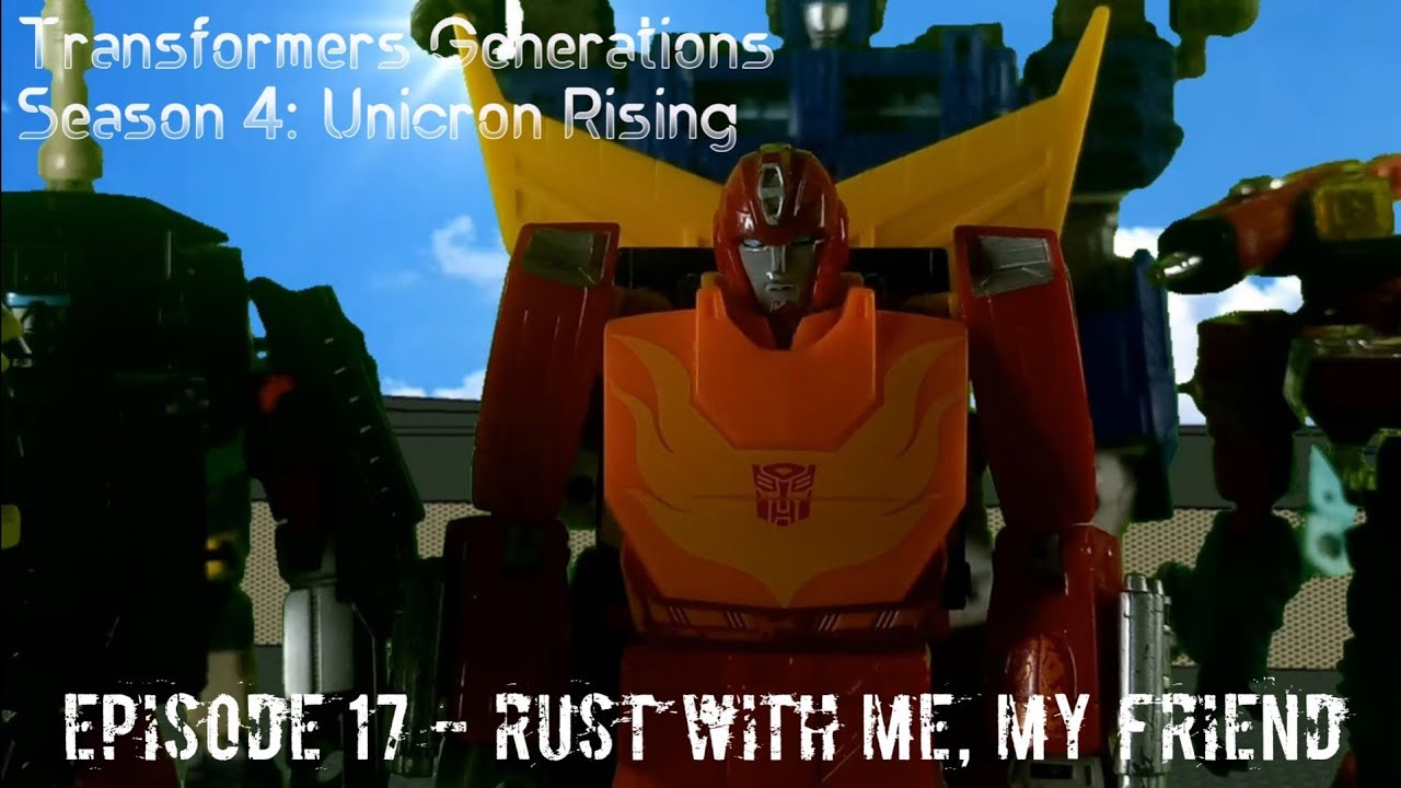 Transformers Generations Season 4: Unicron Rising Episode 17 - Rust with me, my friend