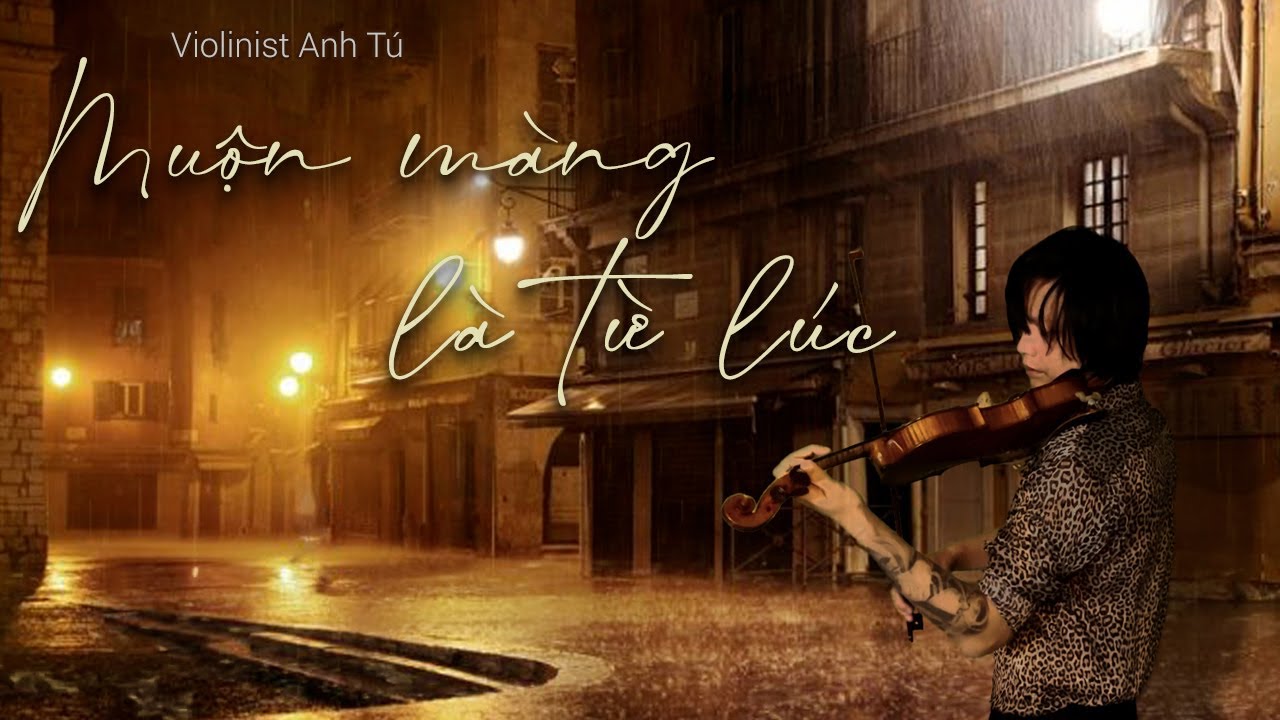 Muộn màng là từ lúc - Cover: Violinist Anh Tú - Sáng tác: Đức Trí