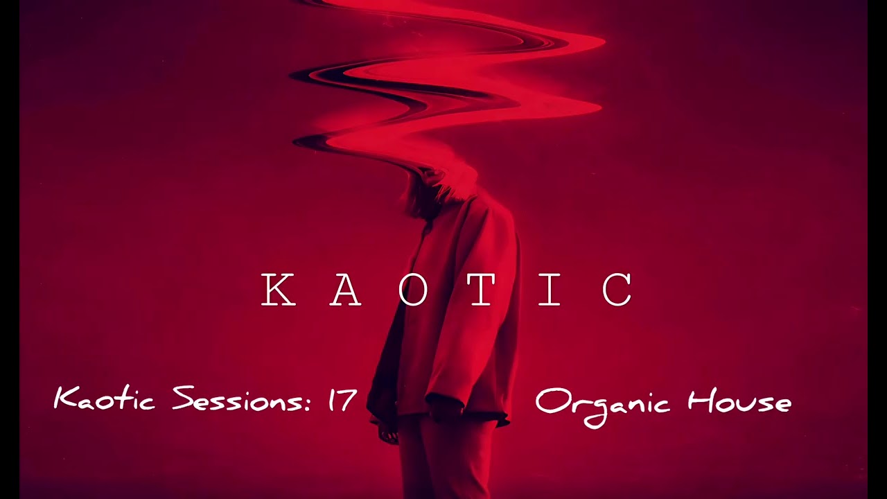 Organic House  - Kaotic Sessions: 17 