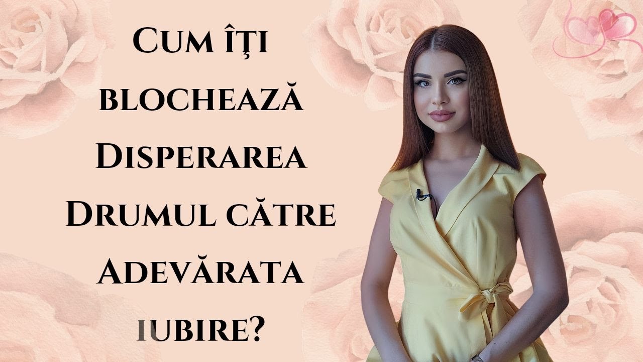 Cum îţi blochează Disperarea Drumul către Adevărata Iubire?