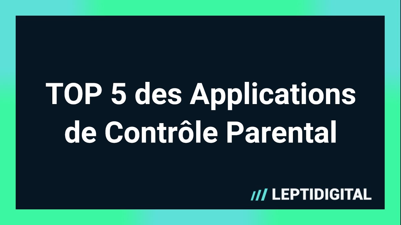 TOP 5 Applications de Contr&ocirc;le Parental