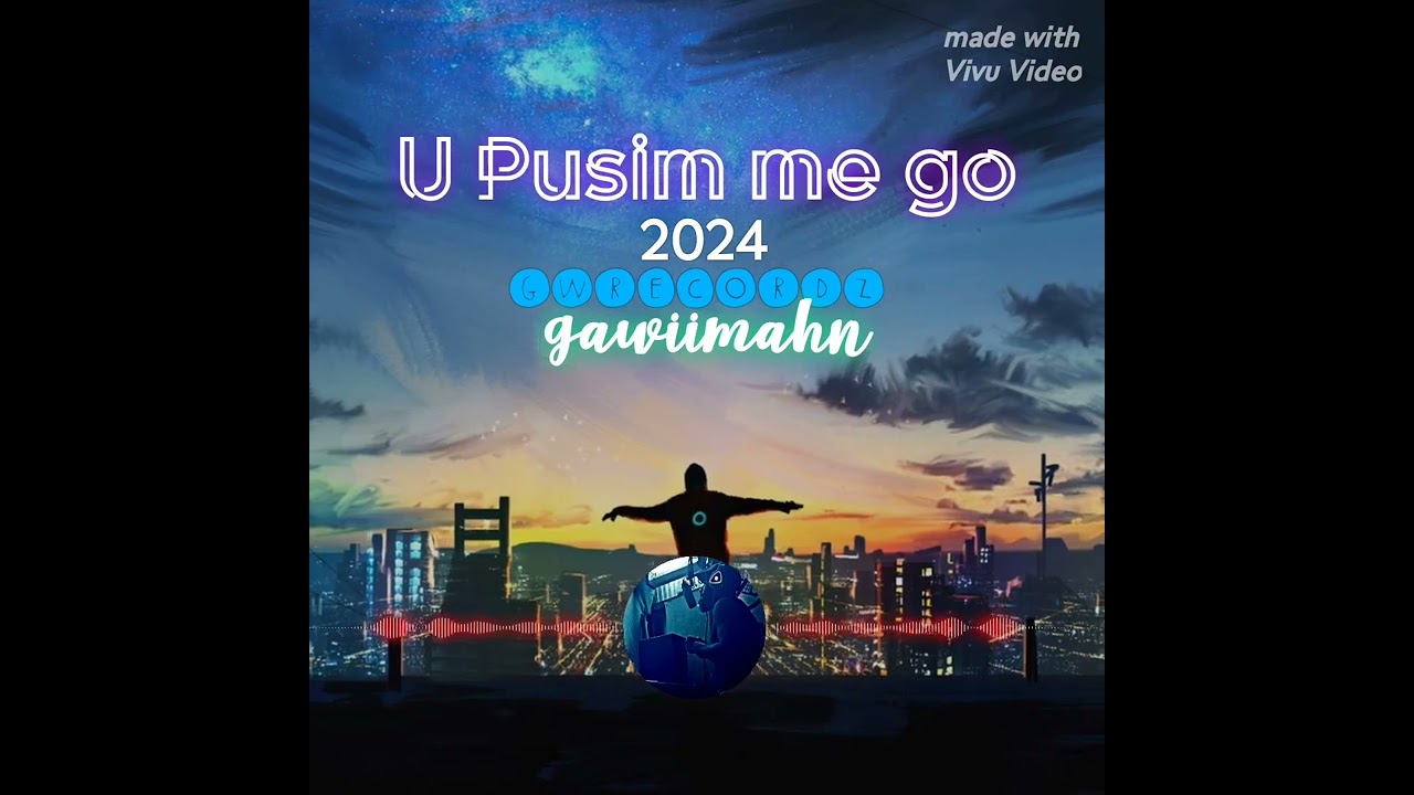 U Pusim me go...[GWRECORDZ]2024gawiimahn#675