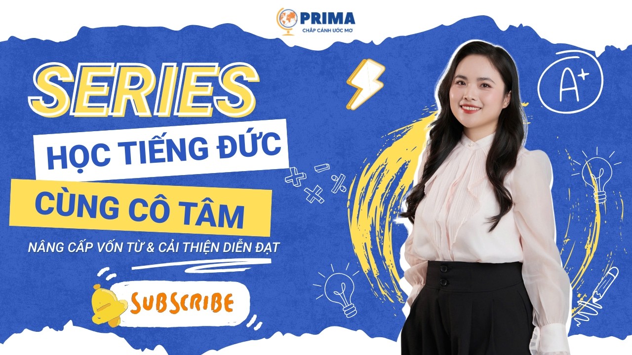 HỌC TIẾNG ĐỨC VỚI PRIMA _ [ SERIES ] CÙNG CÔ TÂM NÂNG CẤP VỐN TỪ & CẢI THIỆN DIỄN ĐẠT (PHẦN 2)