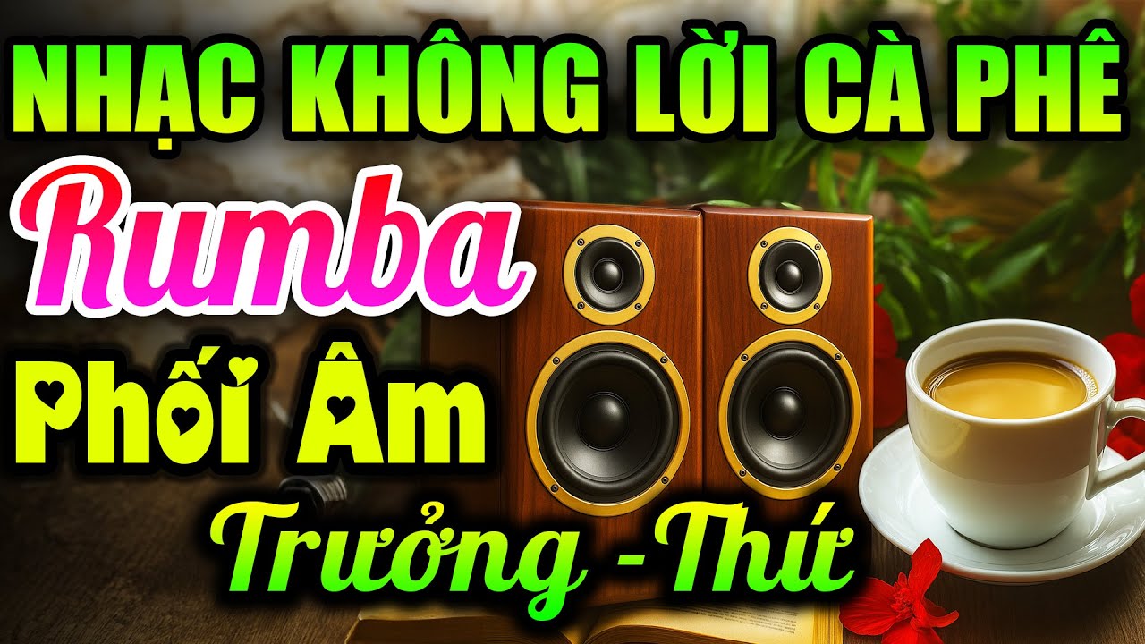 Nhạc Không Lời Cà Phê Rumba Phối Âm Trưởng Thứ - Hòa Tấu Test Loa Mix Chuẩn Cân Mọi Loại Loa