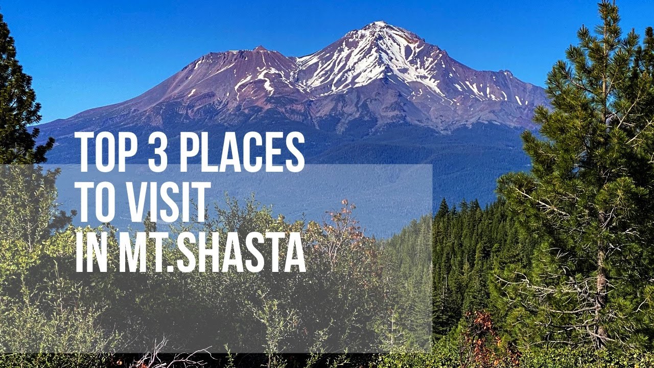 Top 3 places to visit in Mt. Shasta