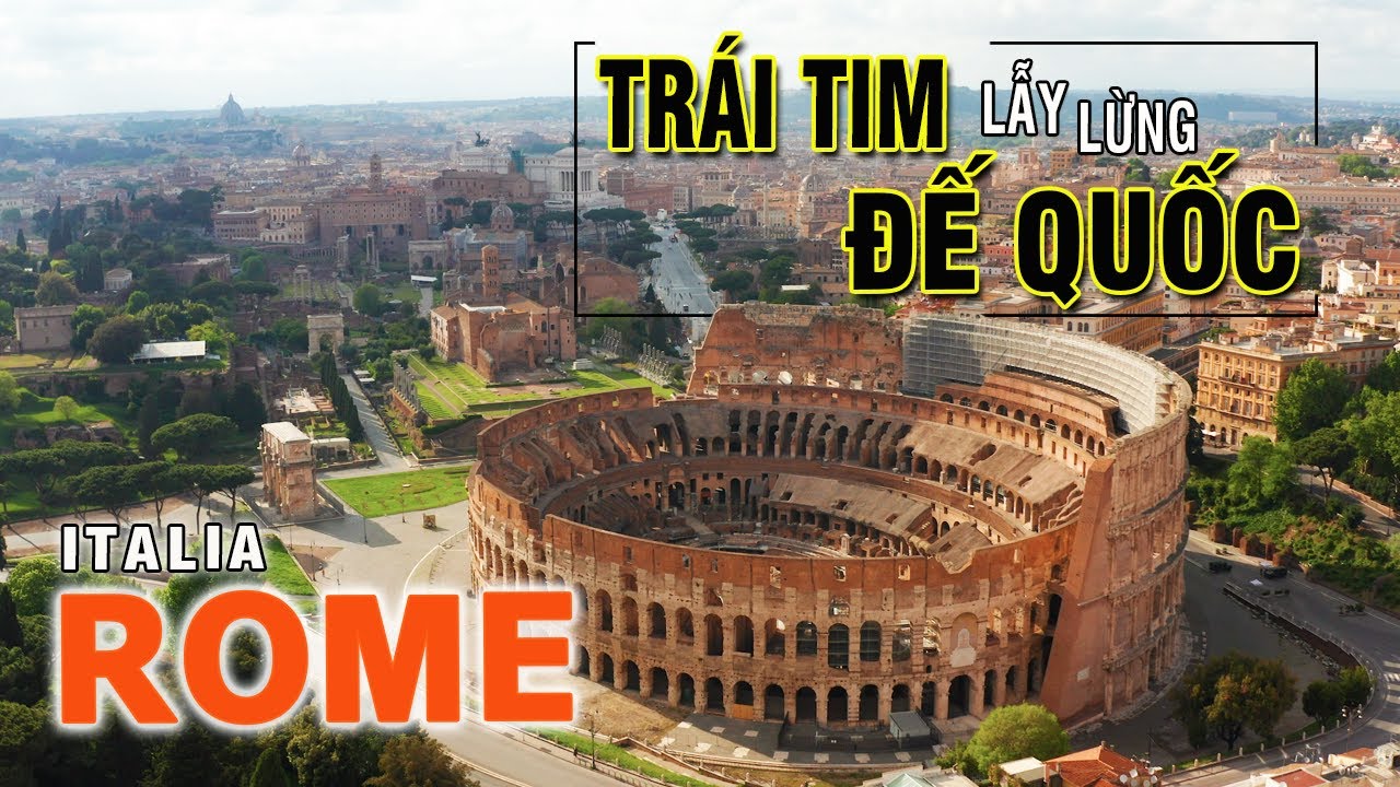 ROME - Trái Tim Đế Quốc Lẫy Lừng - Du Lịch Ý | Châu Âu | Visadi
