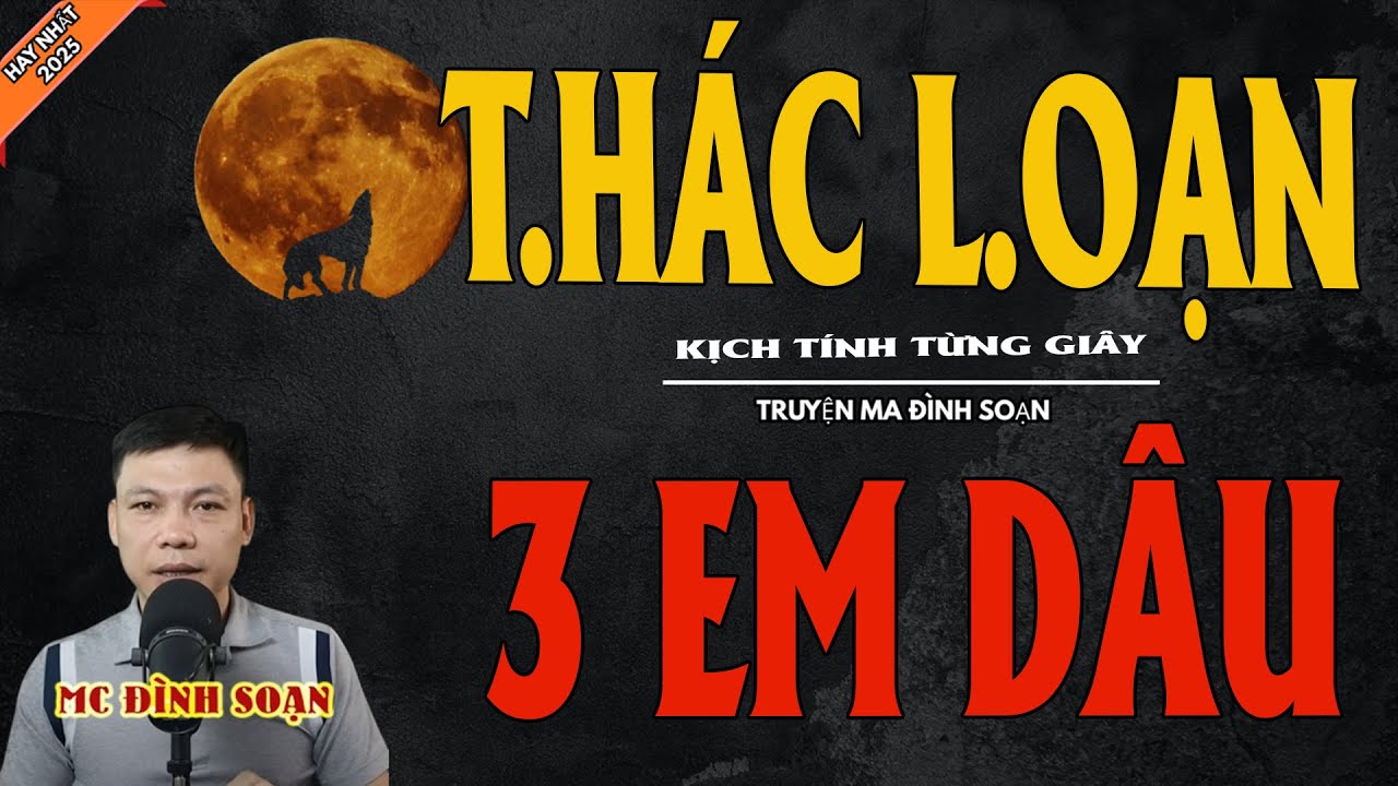 T.HÁC L.OẠN BA EM DÂU | Truyện Ma Kinh Dị - Chuyện Ma MC Đình Soạn Mới Nhất