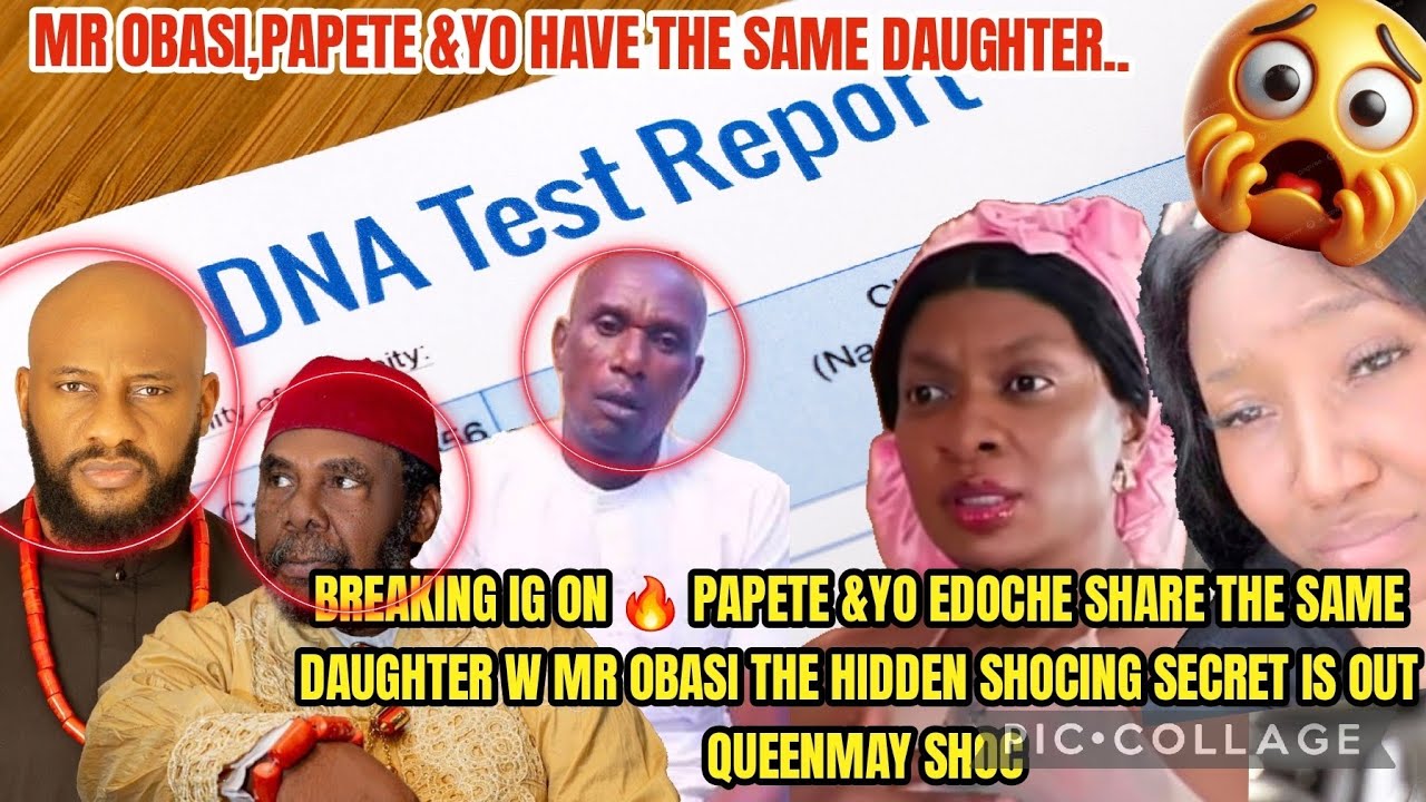 BREAKING IG ON 🔥 PAPETE &YO EDOCHE SHARE THE SAME DAUGHTER W MR OBASI HIDDEN SHOCING SECRET IS OUT