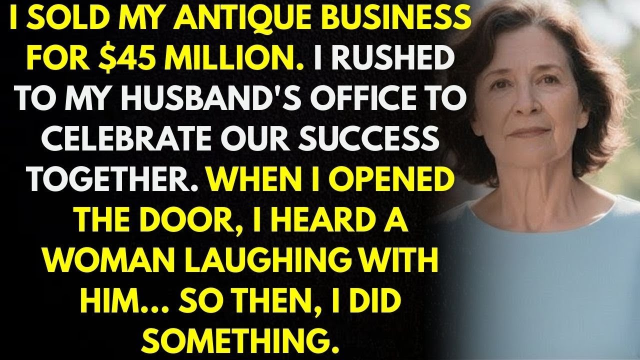 I sold my business for $45 million. I ran to my husband's office to tell him. When I arrived, I h...