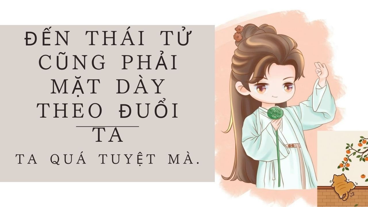 [AUDIO FULL] ĐẾN THÁI TỬ CŨNG PHẢI MẶT DÀY THEO ĐUỔI TA. TA QUÁ TUYỆT MÀ.