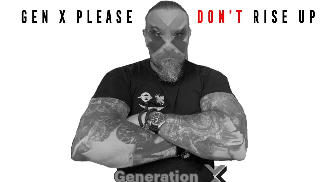 Gen X Please DON'T Rise Up