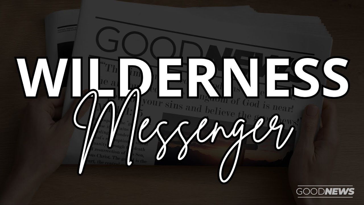 Wilderness Messenger • Mark 1:1-8 • January 8, 2026
