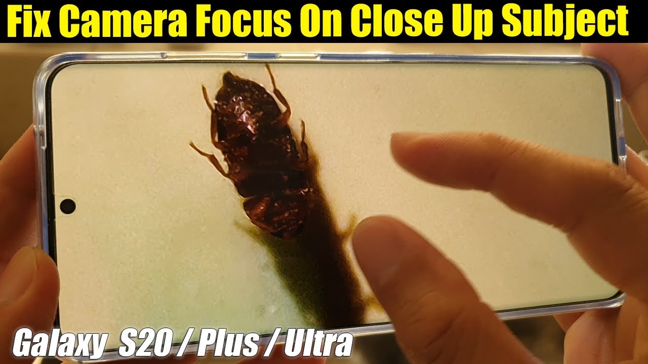 Galaxy S20 / Ultra / Plus: Fix Camera Focus Issue On Close Up Subject