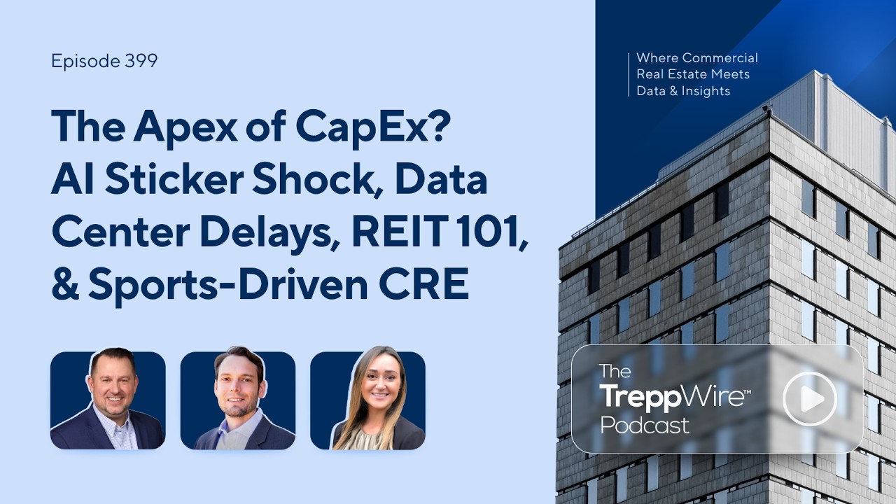 399. The Apex of CapEx. AI Sticker Shock, Data Center Delays, REIT 101, & Sports Driven CRE