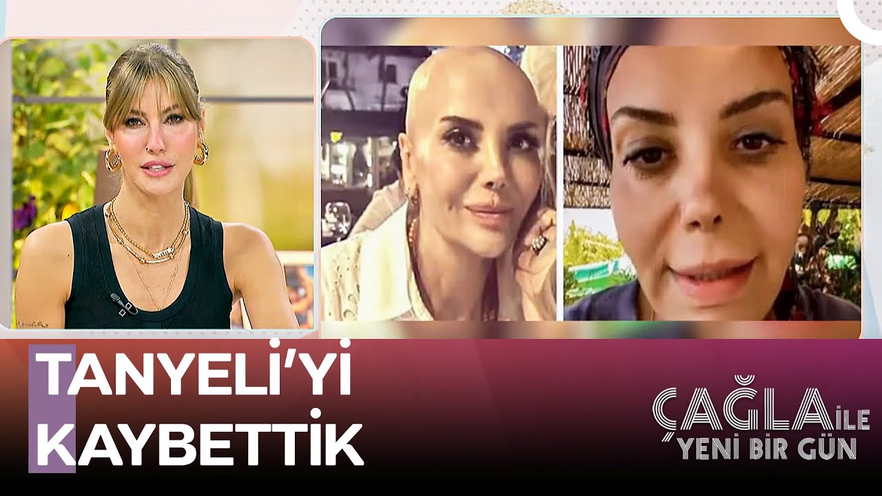 Tanyeli Kanserle Mücadelesinde Yenik Düştü - Çağla ile Yeni Bir Gün 1402. Bölüm