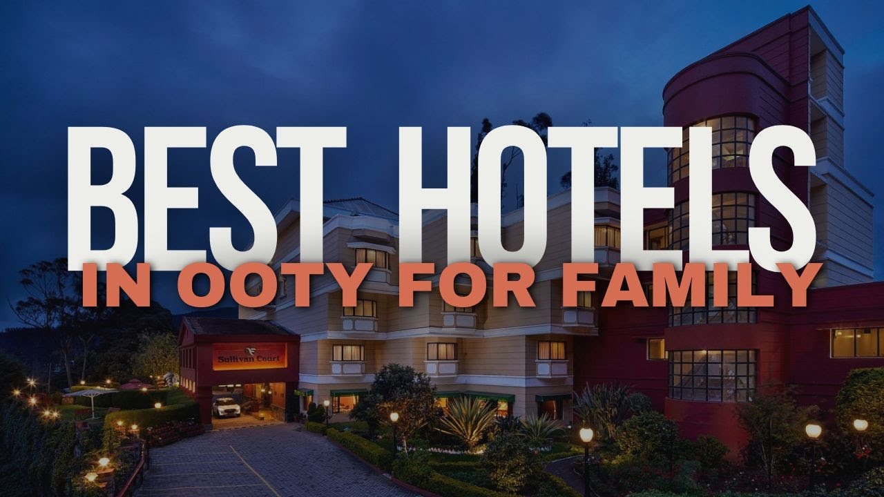 5 Best Hotels in Ooty for Family - Comfortable & Affordable Stays!