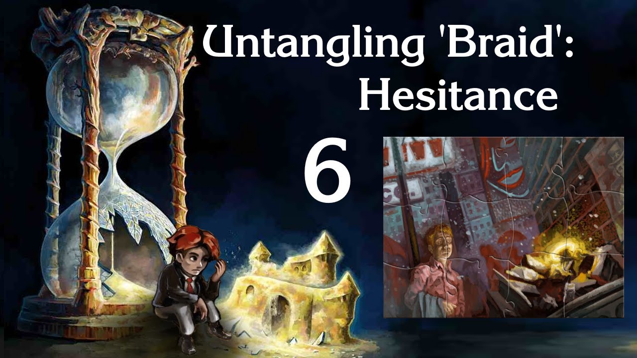 Untangling 'Braid': World 6, Hesitance