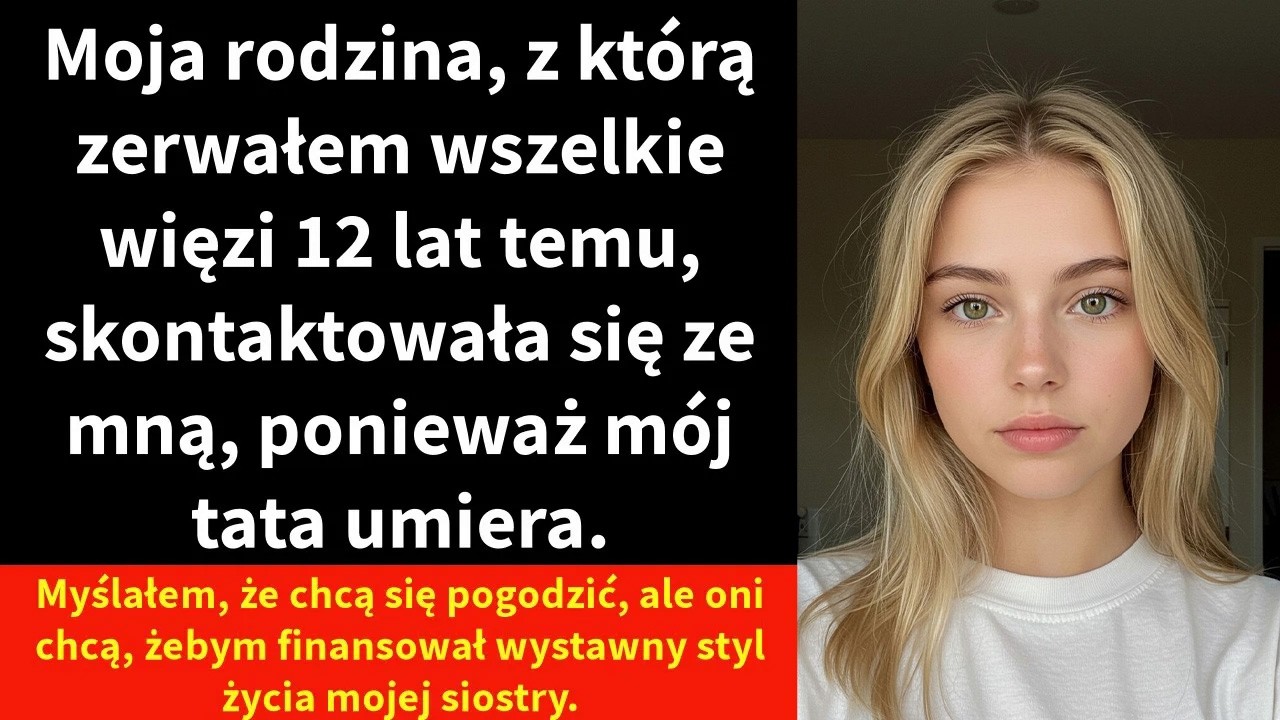 Moja rodzina, z którą zerwałem wszelkie więzi 12 lat temu, skontaktowała się ze mną, ponieważ mój