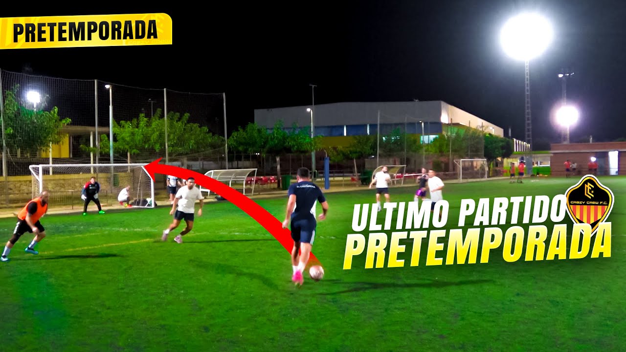 ⚽️ &Uacute;LTIMO PARTIDO F&Uacute;TBOL PRETEMPORADA ⚽️ Crazy Crew FC