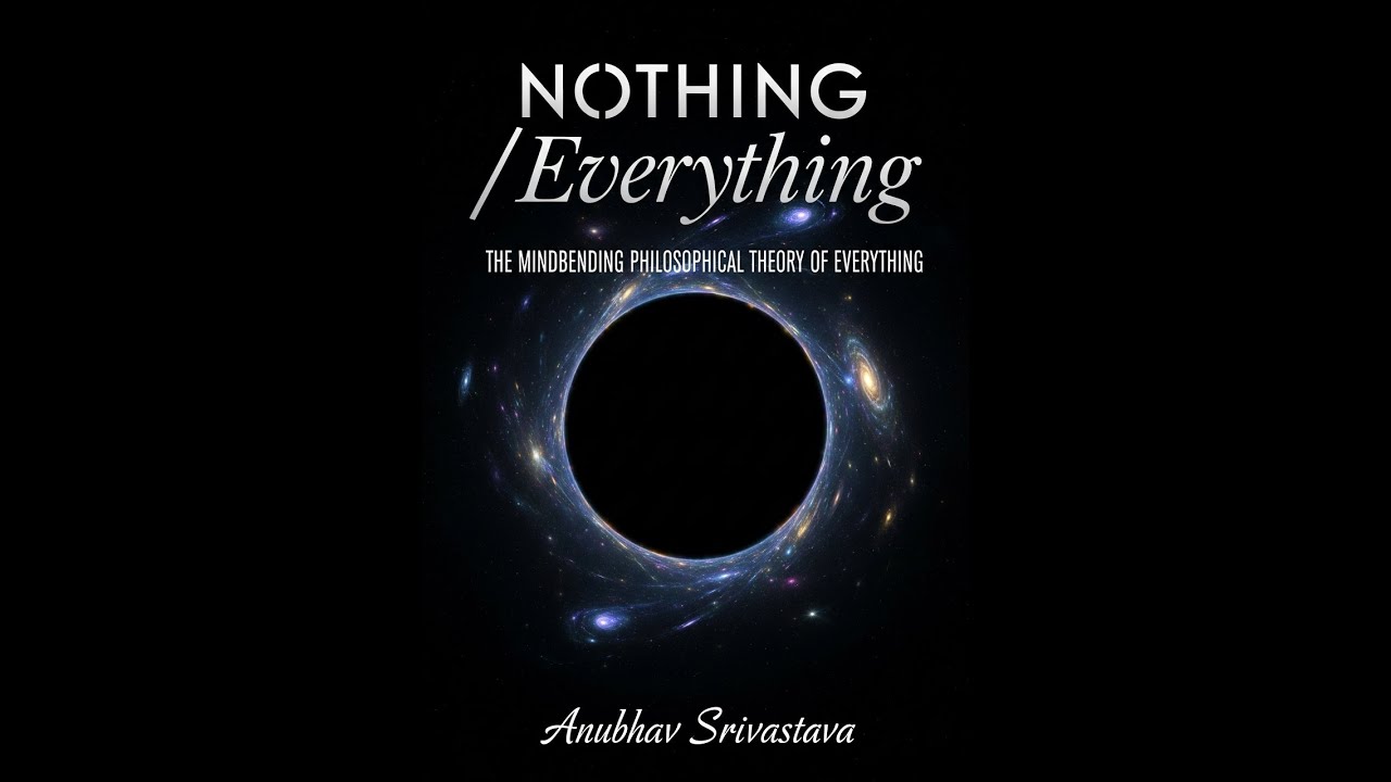 Nothing/Everything: The Mindbending Philosophical Theory of Everything. The Audiobook Part 1
