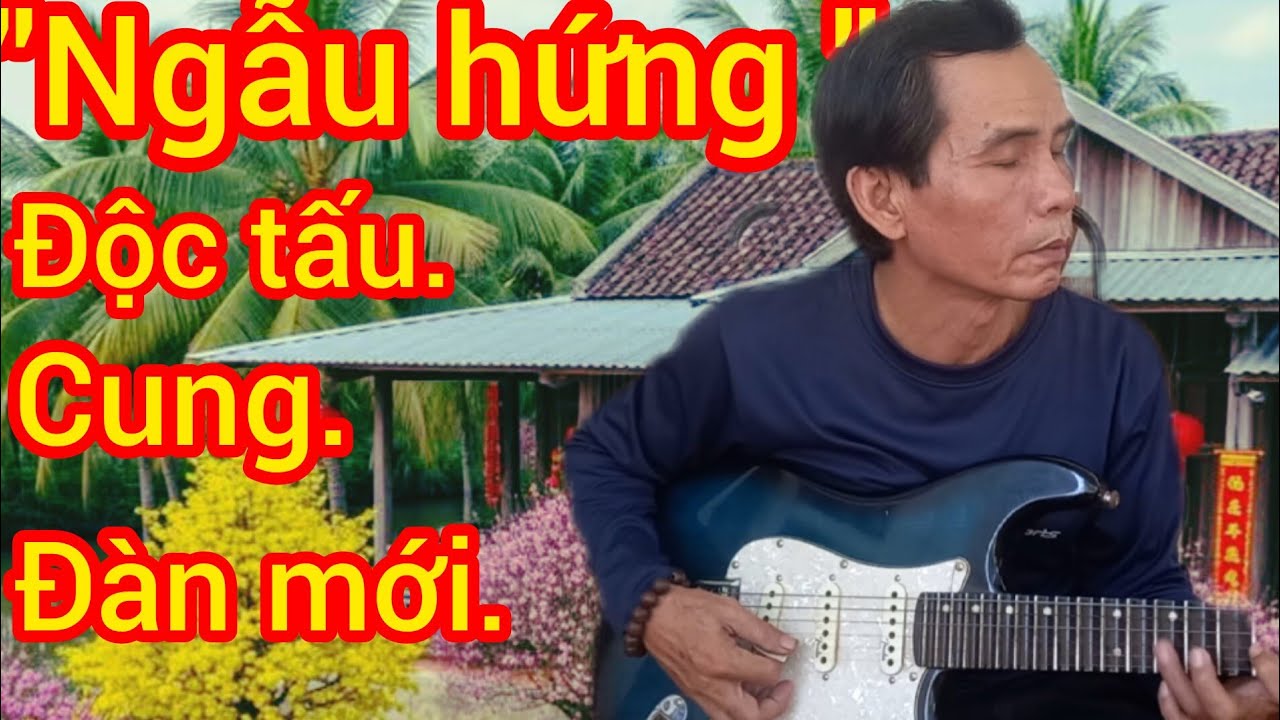 "Ngẫu hứng " độc tấu " CUNG ĐÀN MỚI " Đào kép 