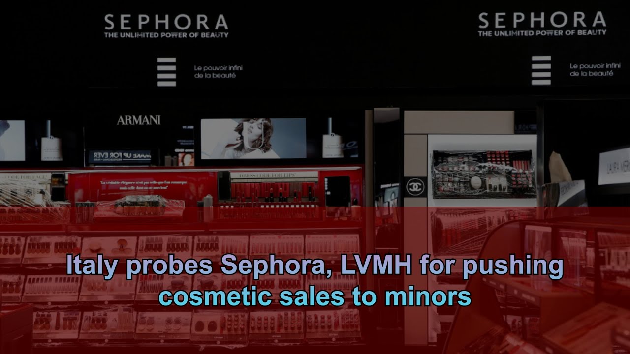 Italy probes Sephora, LVMH for pushing cosmetic sales to minors