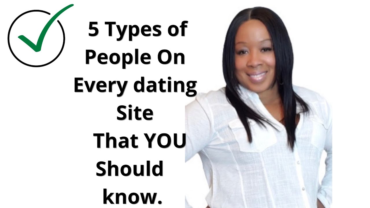 5 Types of People On Every dating Site That YOU should know.