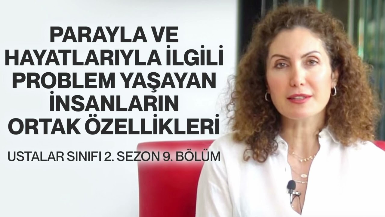 Parayla Ve Hayatlarıyla İlgili Problem Yaşayan İnsanların Ortak Özellikleri! Ustalar Sınıfı 19. B.