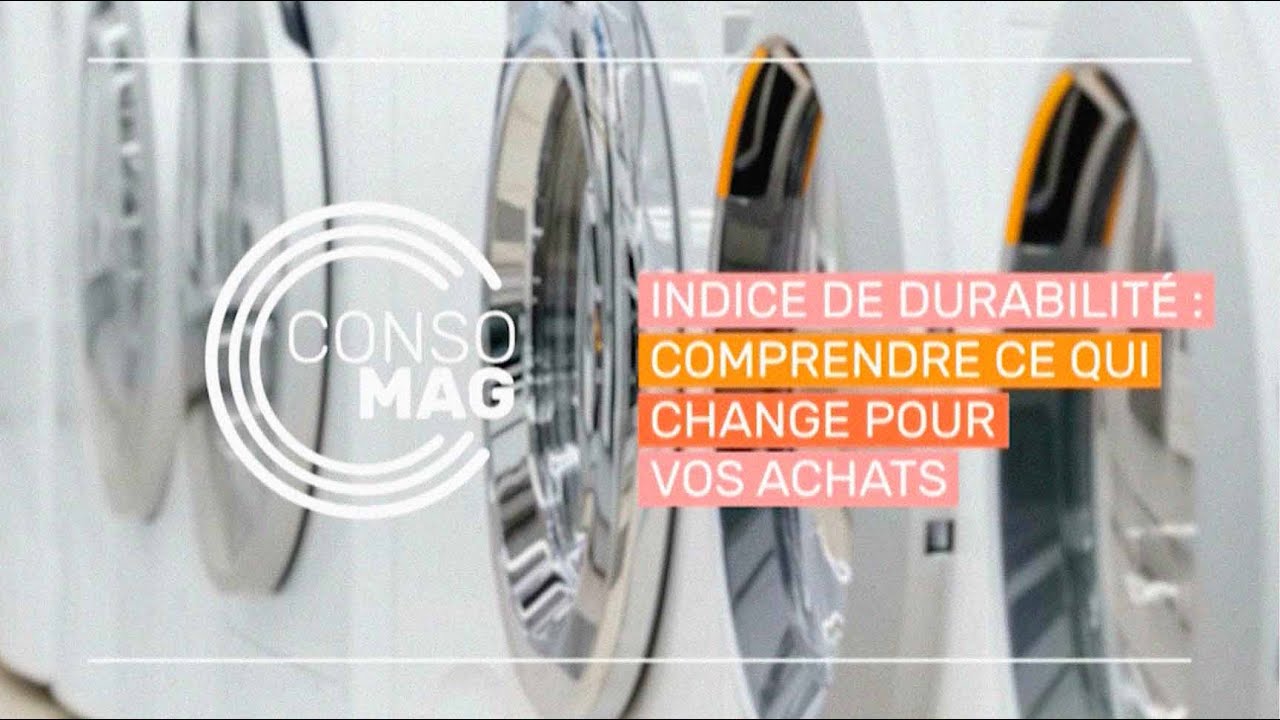 INDICE DE DURABILIT&Eacute; : COMPRENDRE CE QUI CHANGE POUR VOS ACHATS #Consomag