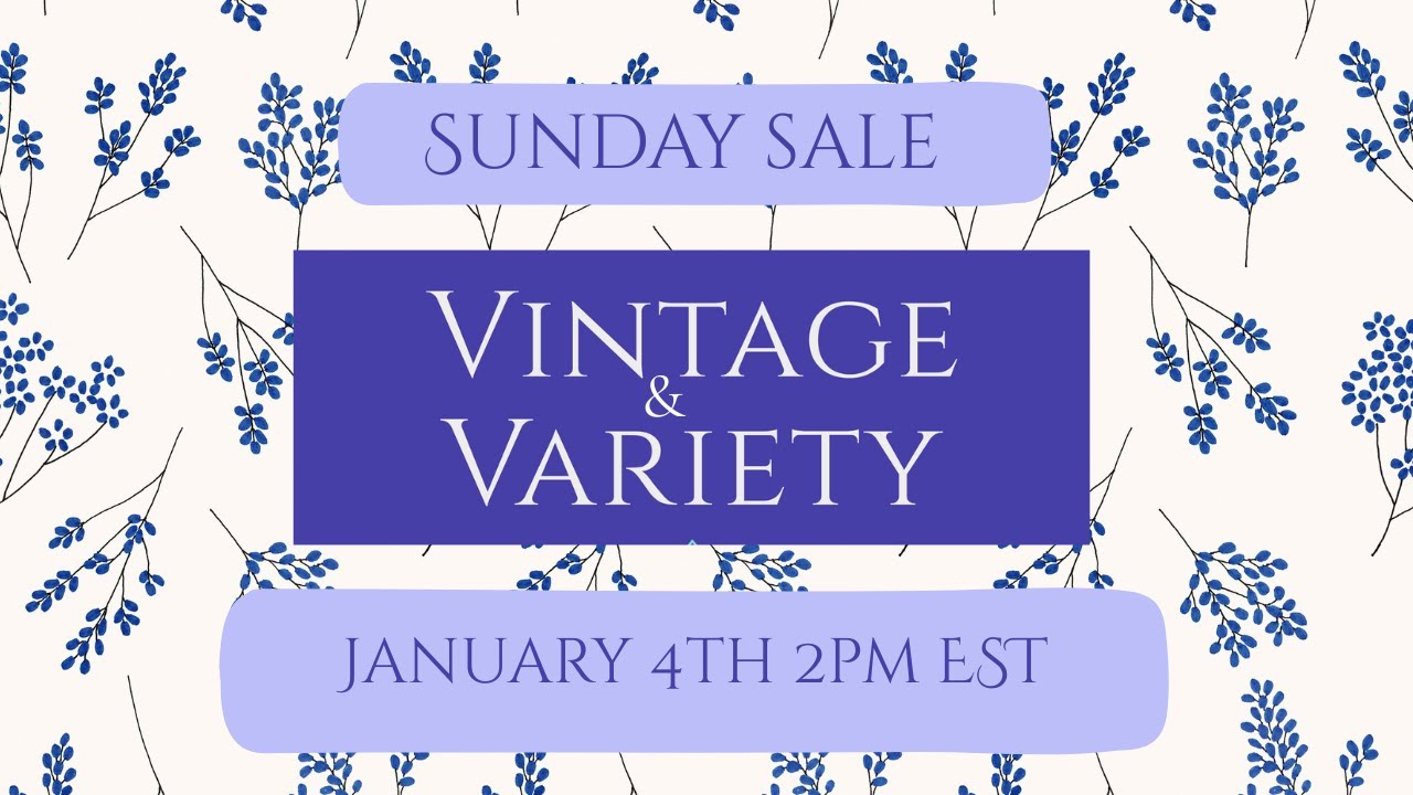 Sunday Sale Vintage & Variety ~ 01/04/26 2pm EST
