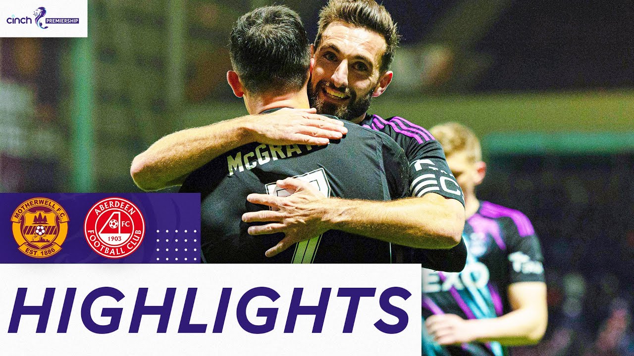 Motherwell 2-4 Aberdeen McGrath at the Double as Dons Ease to Victory | cinch Premiership