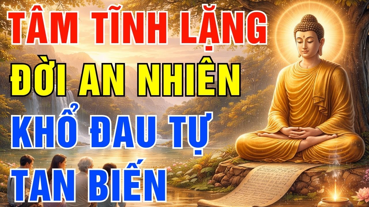 Lời Phật Dạy - Tâm Tĩnh Lặng - Đời An Nhiên, Mọi Khổ Đau Tan Biến!| Pháp Âm Tịnh Tâm