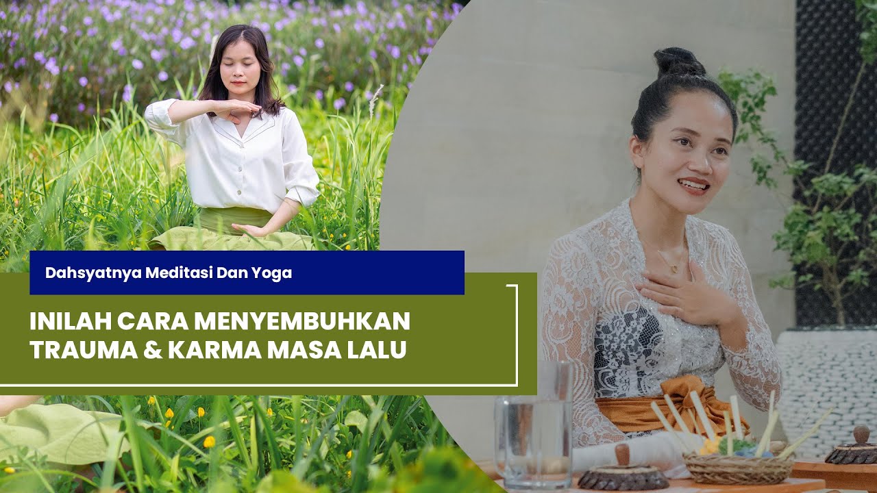 INILAH CARA MENYEMBUHKAN TRAUMA & KARMA MASA LALU || Dahsyatnya Meditasi
