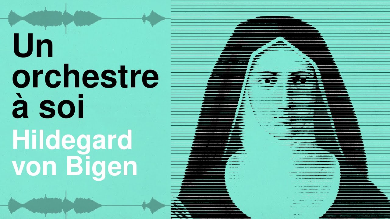 Un Orchestre à soi - Épisode 1 : Hildegard von Bingen, une religieuse visionnaire