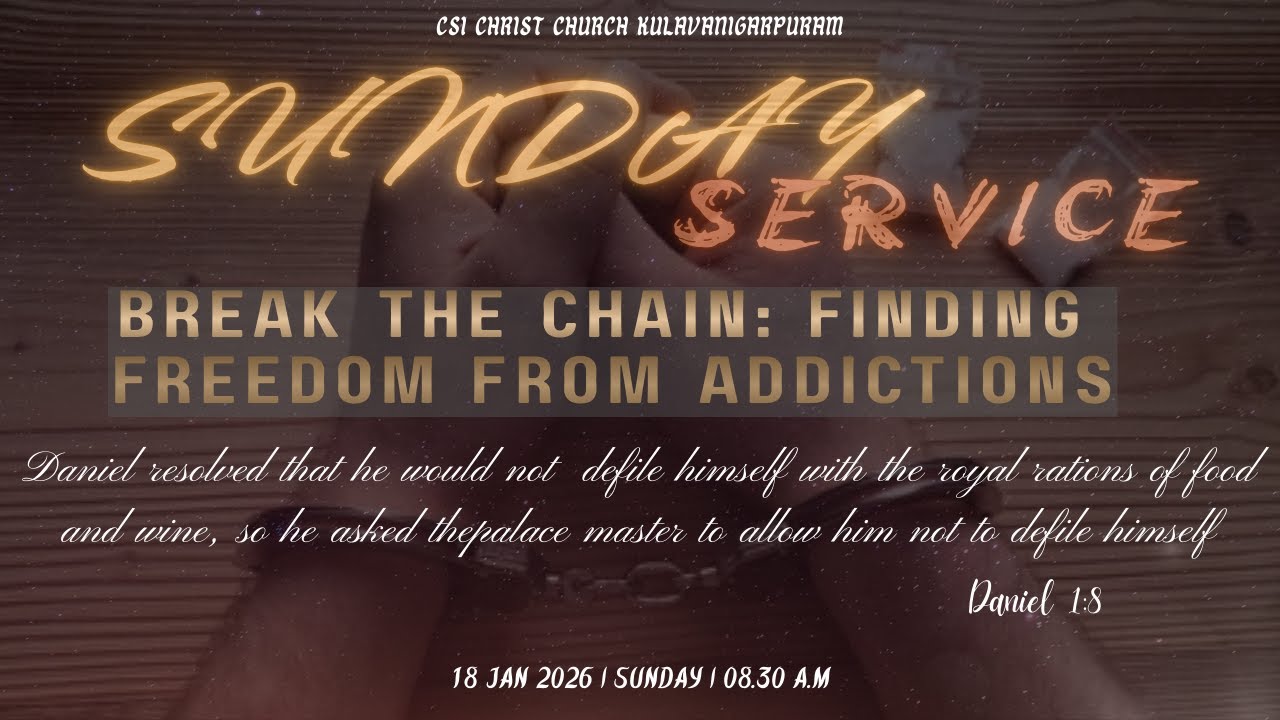 Break The Chain: Finding Freedom From Addictions | CSI Christ Church - Kulavanigarpuram | 18-01-2026