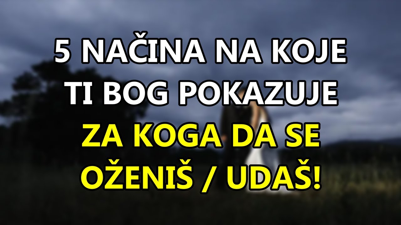 5 Načina Na Koje Ti Bog Pokazuje Za Koga Da Se Oženiš / Udaš – Znakovi Koje Ne Smiješ Ignorisati!