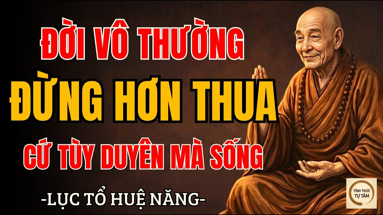 LỤC TỔ HUỆ NĂNG – Đời Vô Thường, Càng Sân Si Càng Tự Làm Mình Khổ | Nên Nghe Sớm