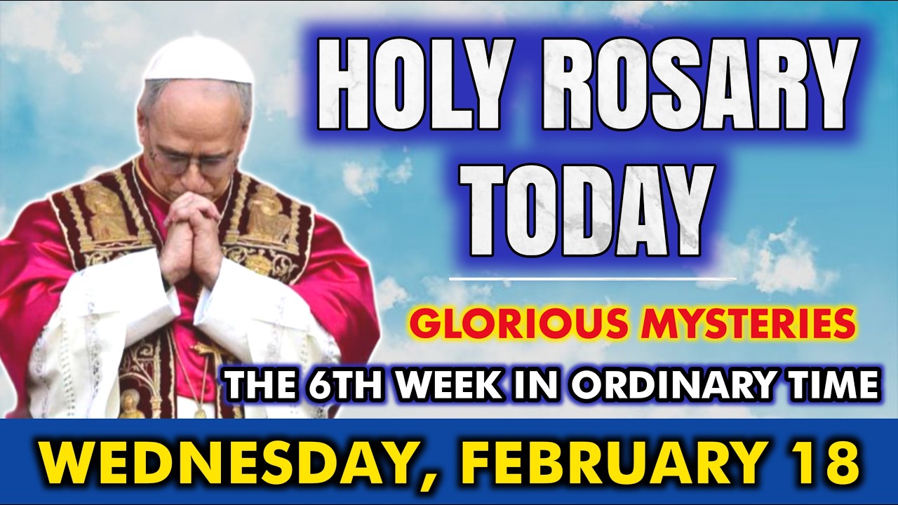 HOLY ROSARY TODAY, WEDNESDAY, FEBRUARY 18 | GLORIOUS MYSTERIES | 6TH WEEK IN ORDINARY TIME