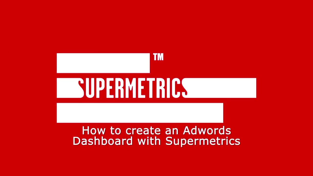 How to create an AdWords dashboard in Google Sheets with Supermetrics