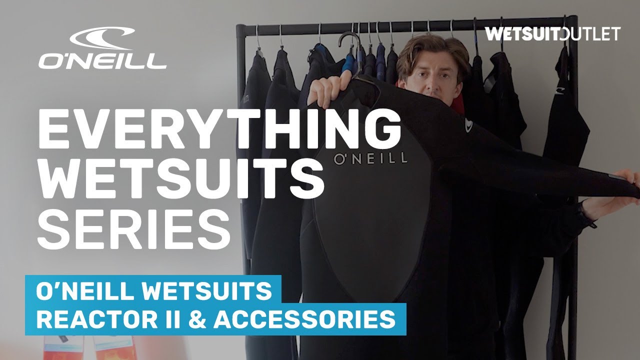 O'Neill Wetsuits - Reactor II & Accessories