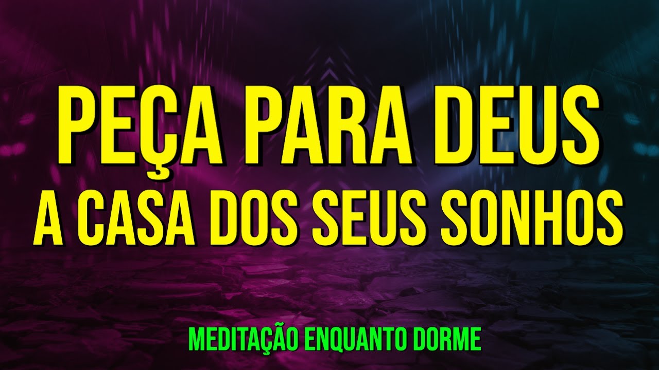 PEÇA PARA DEUS A CASA DOS SEUS SONHOS | Meditação Enquanto Dorme