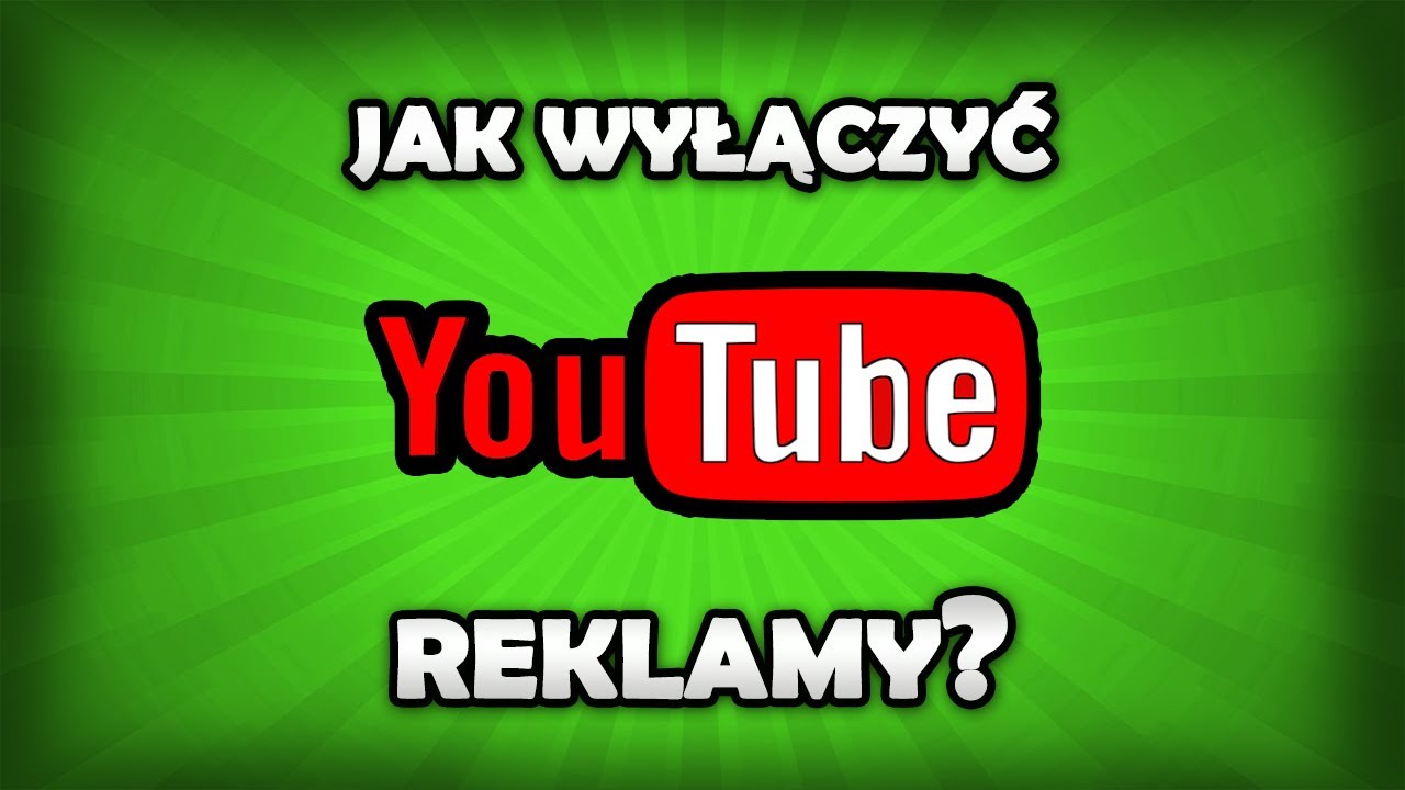 Jak wyłączyć reklamy na YouTube?