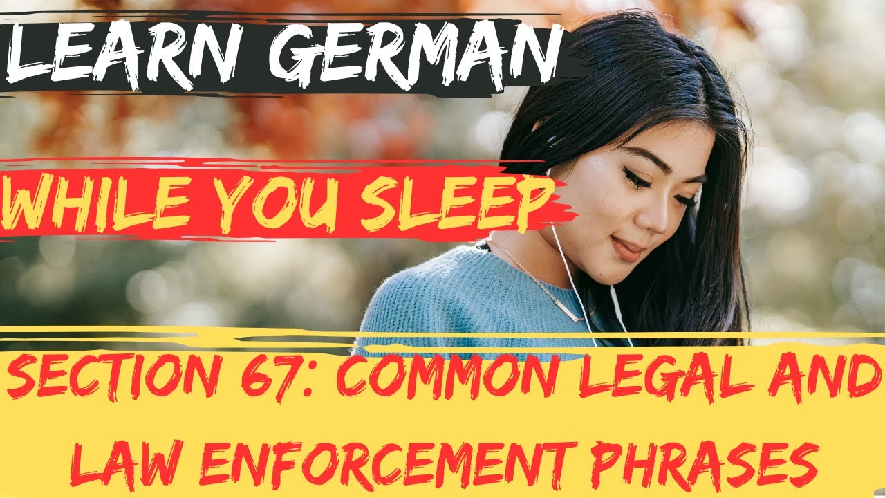 Learn German While You Sleep |Section 67:  Common Legal and Law Enforcement Phrases