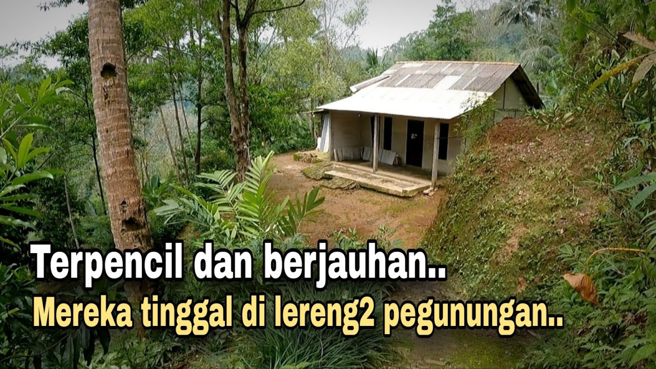 PEGUNUNGAN BANGET..!! RUMAH2NYA MENCIL BERJAUHAN || KEHIDUPAN TERPENCIL DI PELOSOK PEGUNUNGAN.