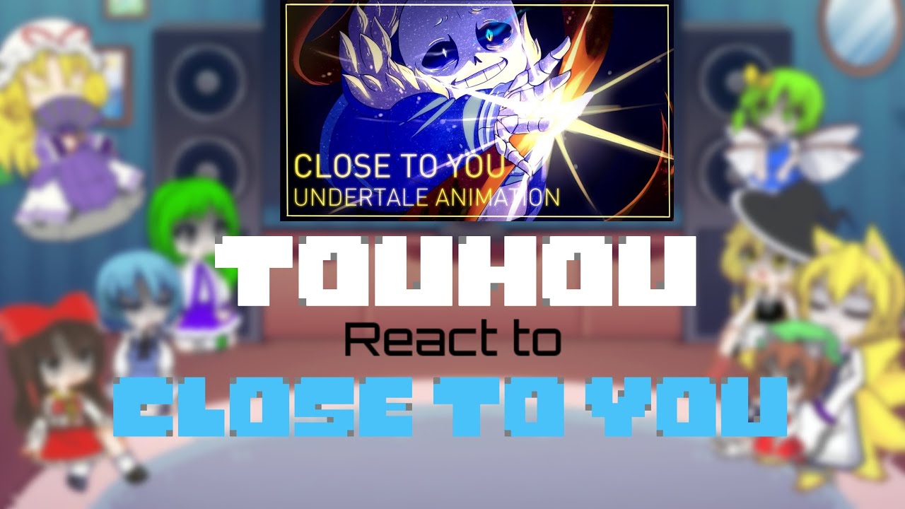 Touhou react to Close to you (Sans ver)