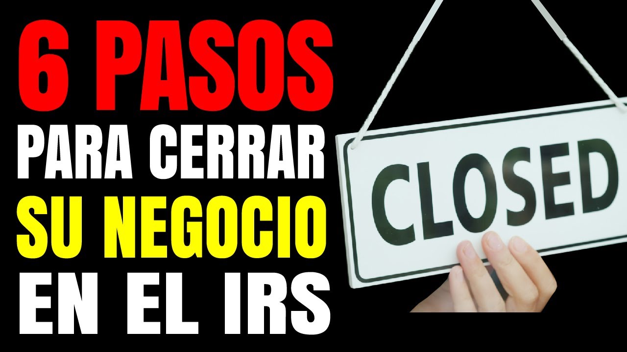 ¿CÓMO CERRAR SU NEGOCIO EN EL IRS? ►  ¡EXPLICADO en 6 PASOS!