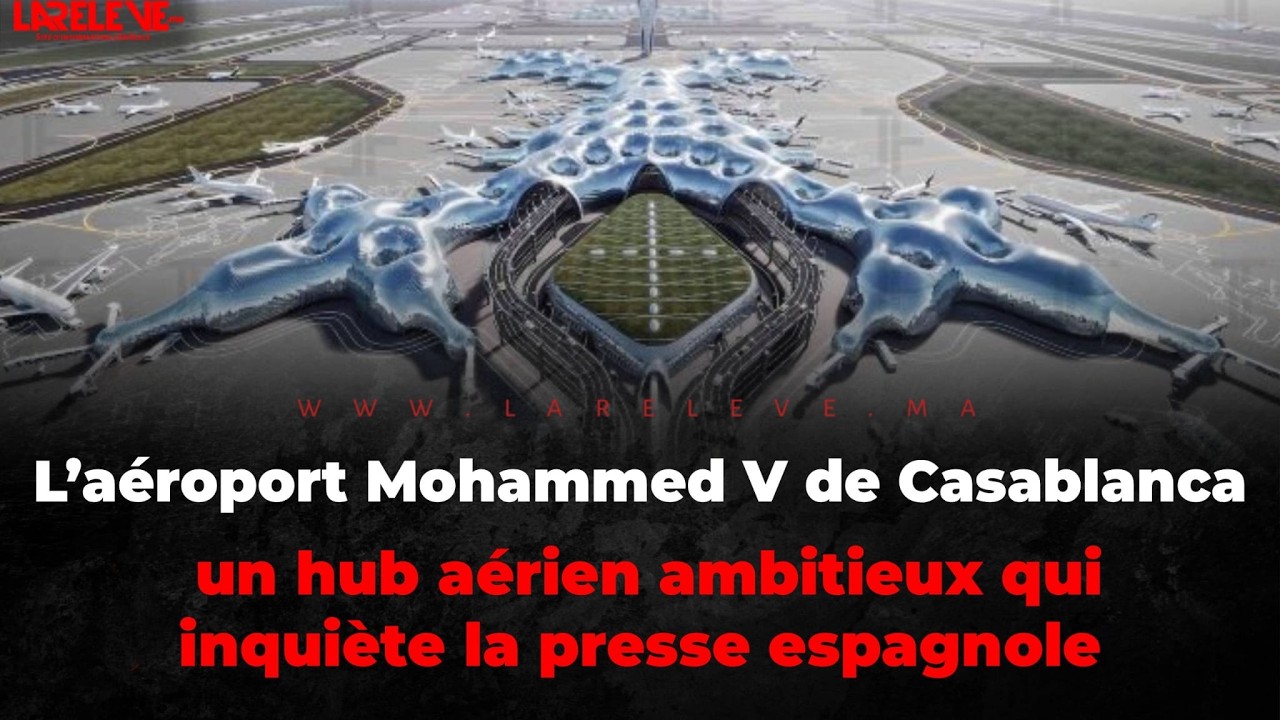 L’aéroport Mohammed V de Casablanca:  un hub aérien ambitieux qui inquiète la presse espagnole