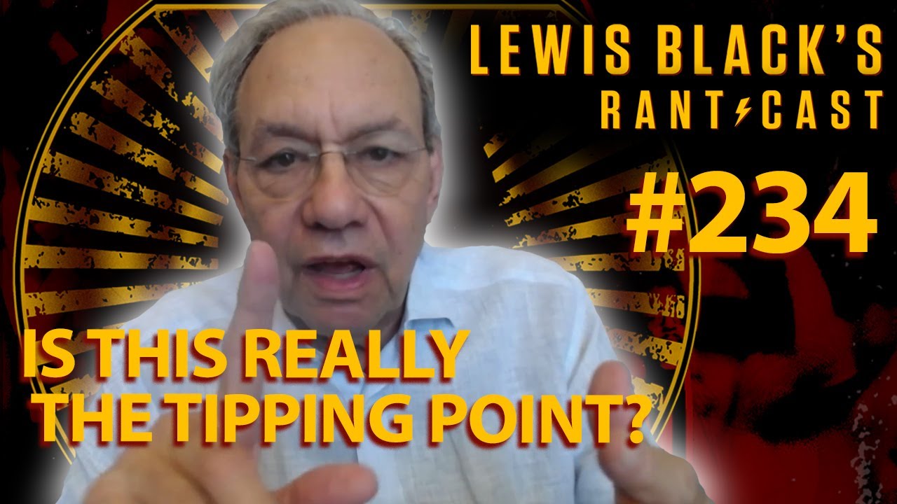 Is This Really The Turning Point? | Lewis Black's Rantcast #234